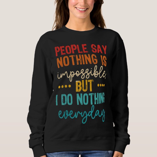 Sweatshirt Les Gens Disent Que Rien N'Est Impossible Mais Je  (Devant)