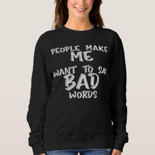Sweatshirt Les gens me donnent envie de dire de mauvaises par