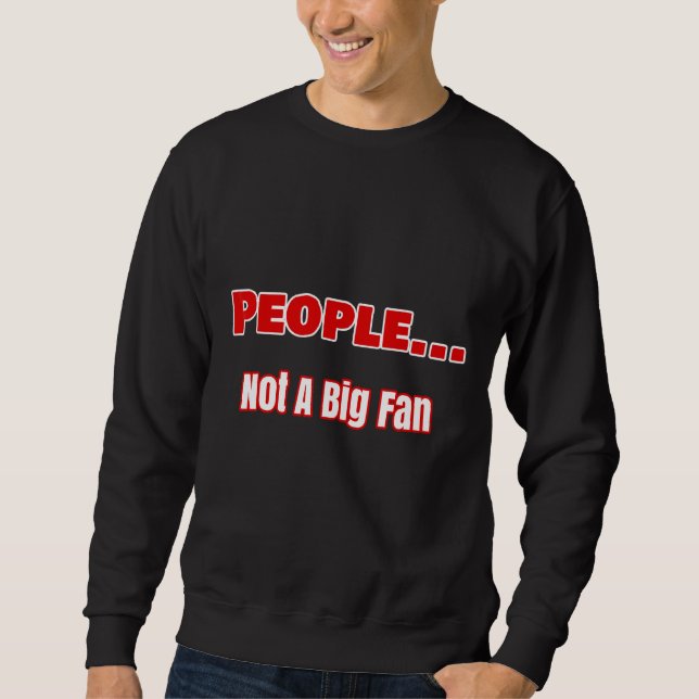 Sweatshirt Les gens ne sont pas un grand fan design (Devant)