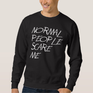 Sweatshirt Les Gens Qui Sont Normales Me Craignent Étranges