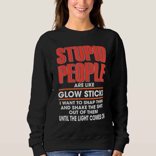 Sweatshirt Les Gens Stupides Sont Comme Des Baguettes Lumineu (Devant)