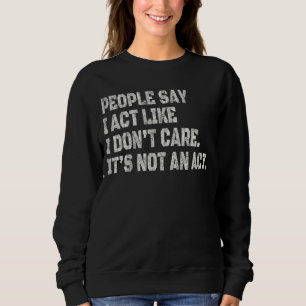 Sweatshirt Les hommes disent que j'agis comme je ne m'en fich