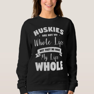 Sweatshirt Les Huskies Ne Sont Pas Toute Ma Vie, Mais Ils Fon