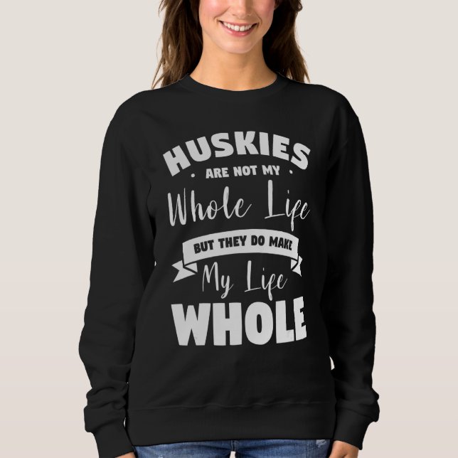 Sweatshirt Les Huskies Ne Sont Pas Toute Ma Vie, Mais Ils Fon (Devant)