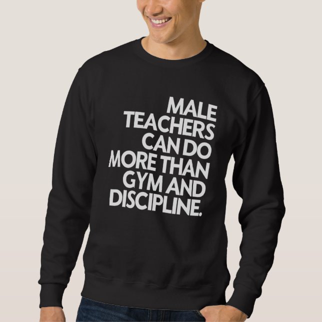 Sweatshirt Les Mâles Enseignants Peuvent Faire Plus Que De La (Devant)
