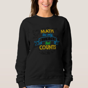 Sweatshirt Les Maths Le Seul Sujet Qui Compte Les Maths Ensei