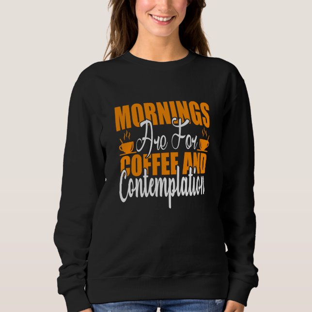 Sweatshirt Les Matins Sont Pour Le Café Et La Contemplation (Devant)