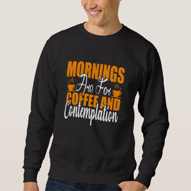 Sweatshirt Les Matins Sont Pour Le Café Et La Contemplation (Devant)