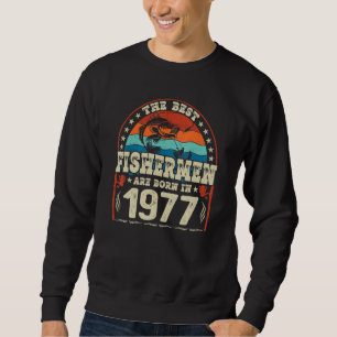 Sweatshirt Les Meilleurs Pêcheurs Sont Nés En 1977 Pêche Nais