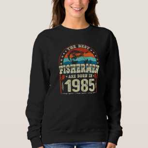 Sweatshirt Les Meilleurs Pêcheurs Sont Nés En 1985 Pêche Nais