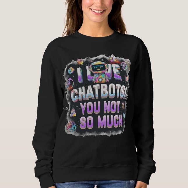 Sweatshirt Les mèmes d'IA J'aime les chatbots Vous pas tant (Devant)