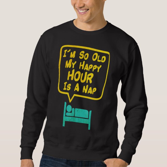 Sweatshirt Les Mens, J'Ai Si Vieilli Mon Heureuse Heure Est U (Devant)