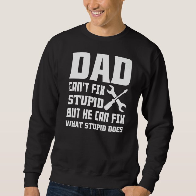 Sweatshirt Les Mens Papa Ne Peut Pas Réparer Stupide Mais Il  (Devant)