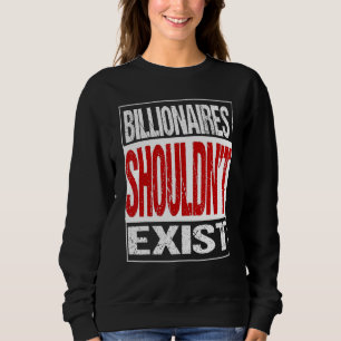 Sweatshirt Les milliardaires ne devraient pas sortir