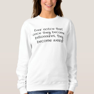 Sweatshirt Les milliardaires sont bizarres