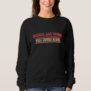 Sweatshirt Les mots sont là où le changement commence le plus