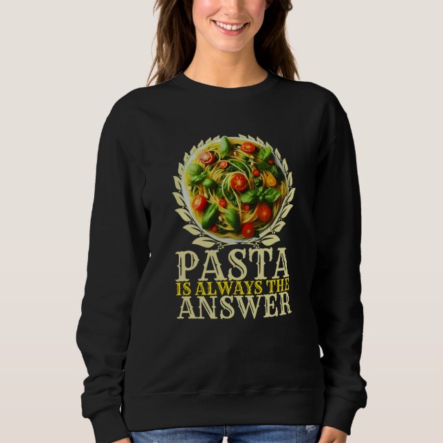Sweatshirt les pâtes sont toujours la réponse (Devant)