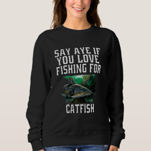 Sweatshirt Les Pêcheurs De Catfish Disent Aye Si Vous Aimez P