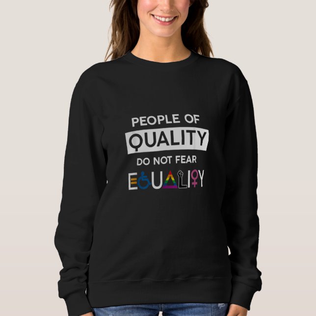 Sweatshirt Les Personnes De Qualité Ne Craignent Pas Égalité  (Devant)