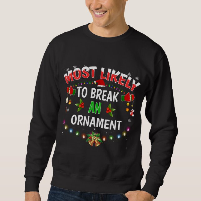 Sweatshirt Les Plus Susceptibles De Casser Un Ornement Drôle  (Devant)