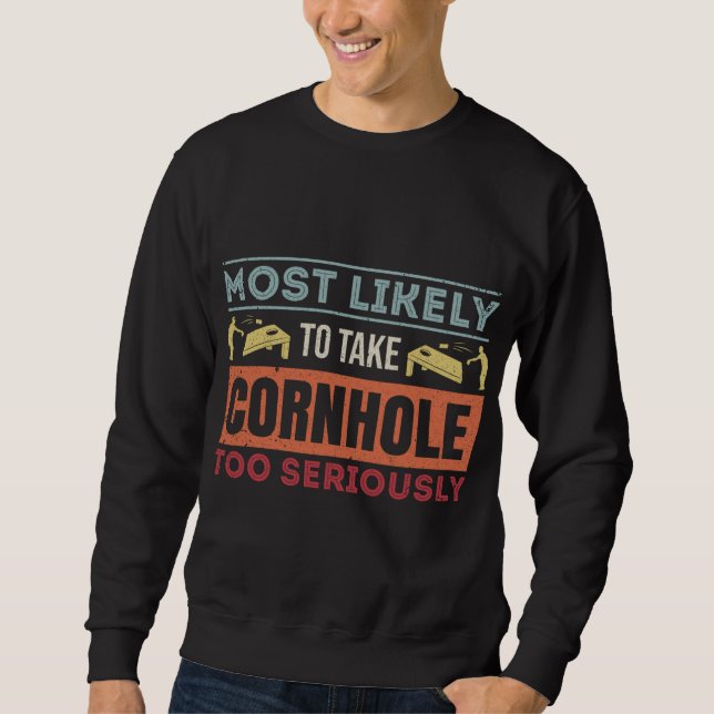 Sweatshirt Les Plus Susceptibles De Prendre Le Cornhole Trop  (Devant)