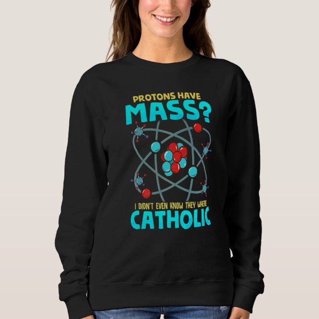 Sweatshirt Les protons ont une masse Je ne savais même pas qu (Devant)