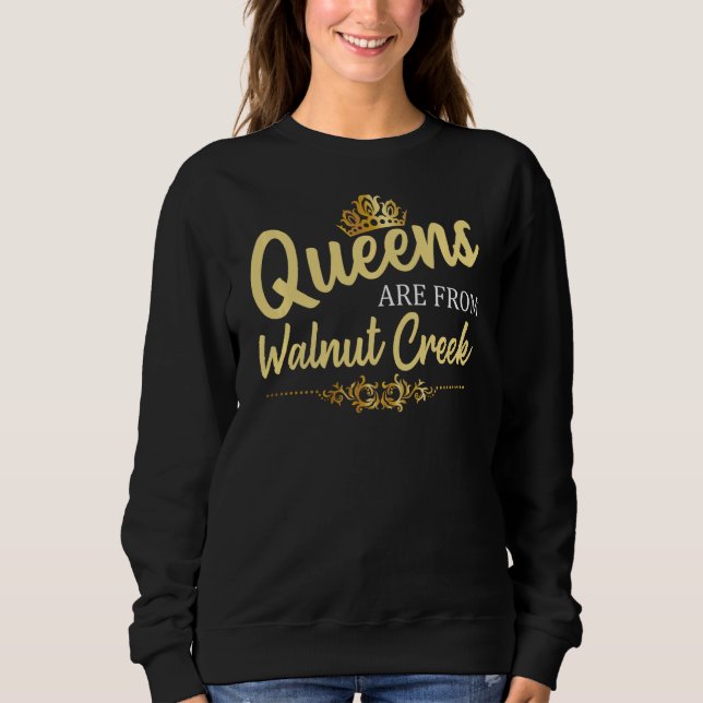 Sweatshirt Les Reines Sont De Walnut Creek Ca California Funn (Devant)