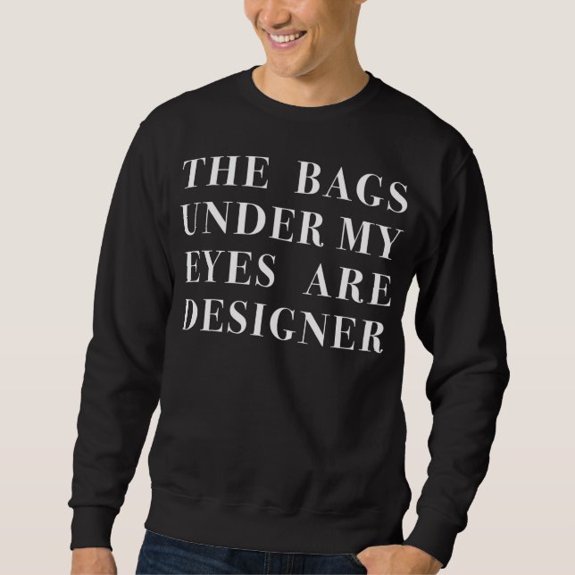 Sweatshirt les sacs sous mes yeux sont concepteur (Devant)