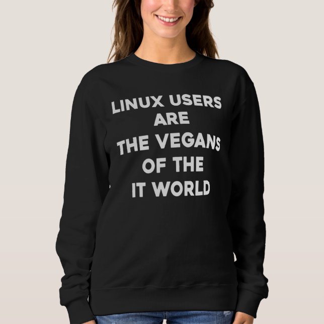 Sweatshirt Les Utilisateurs Linux Sont Les Végans Du Monde In (Devant)