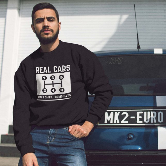 Sweatshirt Les voitures réelles ne se déplacent pas (Real cars don't shift themselves sweatshirt for car guys)