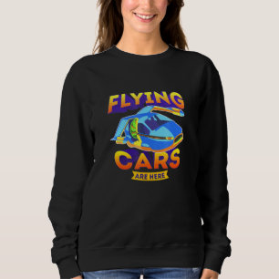 Sweatshirt Les voitures volantes sont ici technologie Sci Wi