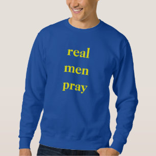 Sweatshirt les vrais hommes prient 1 Tim 2:8