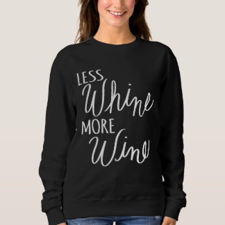 Sweatshirt Less Whine More Wine