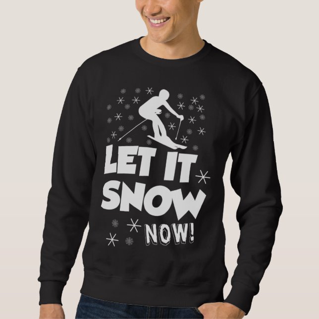 Sweatshirt Let It Snow Now  Snow Skiing Sport (Devant)