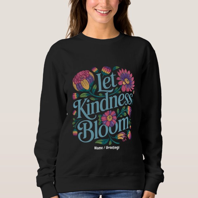 Sweatshirt Let Kindness Bloom Be Kind Rainbow Flowers Inspire (Devant)
