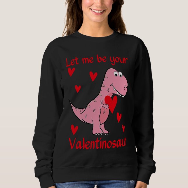 Sweatshirt Let me be your Valentinosaur Valentines Day Heart  (Devant)