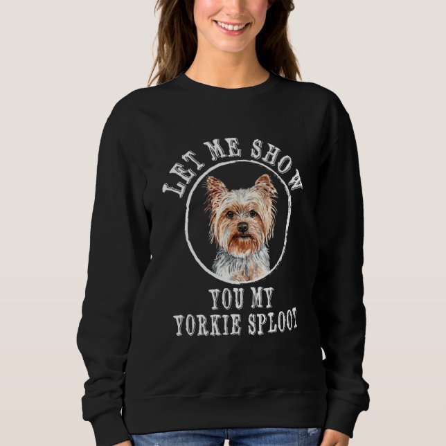 Sweatshirt Let Me Show You My Yorkie Sploot Dog Breed Yorkshi (Devant)