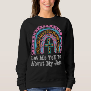 Sweatshirt Let Me Tell You About My Jesus Christian Bible Rai