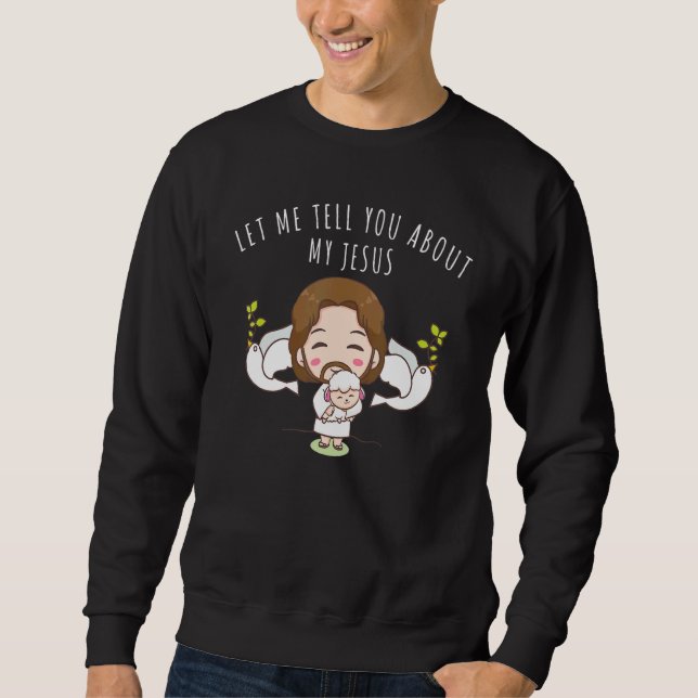 Sweatshirt Let Me Tell You About My Jesus Christian Inspirati (Devant)