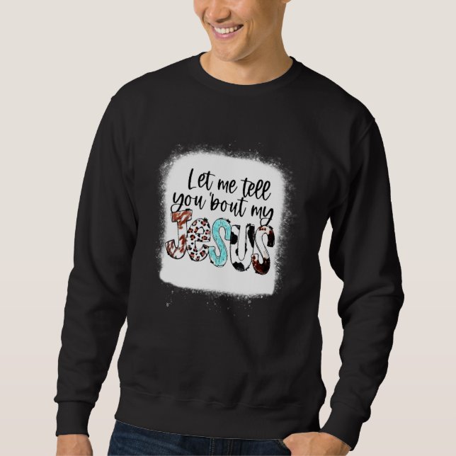 Sweatshirt Let Me Tell You About My Jesus Western Cowhide Cro (Devant)