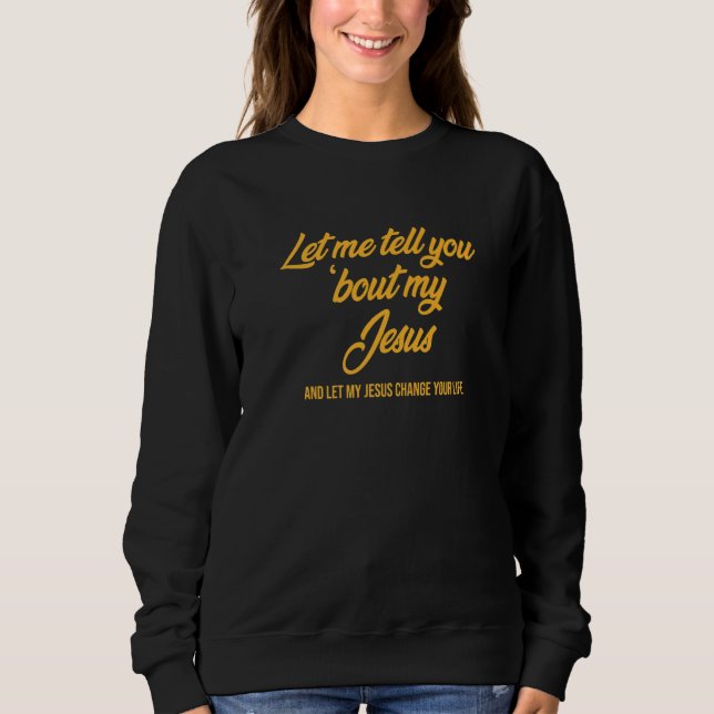 Sweatshirt Let Me Tell You 'bout My Jesus  Christmas Christia (Devant)