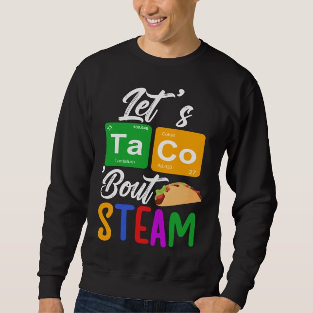Sweatshirt Let s Taco Bout STEAM Teacher STEAM Teaching (Devant)