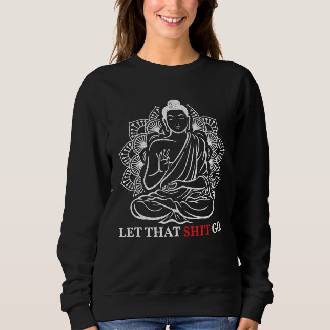 Sweatshirt Let That Go Buddha Meditation Workout Yoga (Devant)