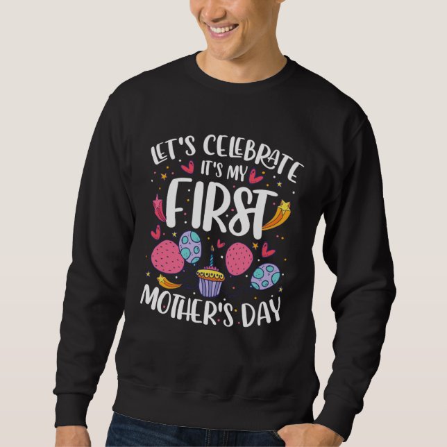 Sweatshirt Lets Celebrate Its My First Mothers Day   Mom  1 (Devant)