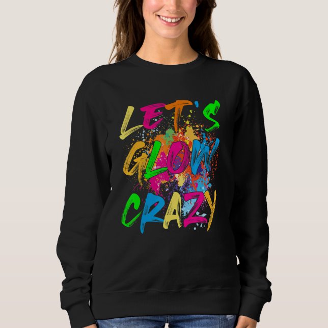 Sweatshirt Let's Glow Crazy Retro Party 80s Costume Rave Blea (Devant)