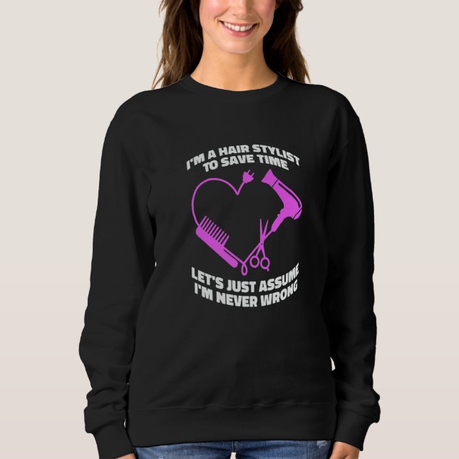 Sweatshirt Let's Just Assume I'm Never Wrong  Hair Salon Hair (Devant)