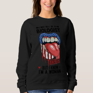 Sweatshirt Lèvres Je ne suis peut-être pas biologiste, mais j