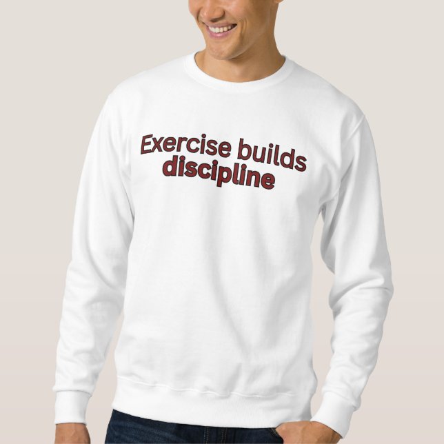 Sweatshirt L'exercice construit la discipline - dicton de gym (Devant)