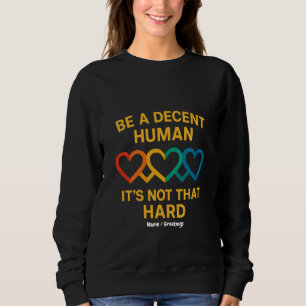 Sweatshirt LGBT Heart Be A Decent Human It’s Not That Hard