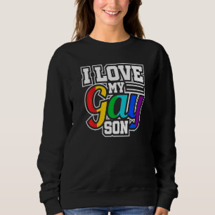Sweatshirt Lgbt Lesbian Gay pride I Love My Gay Son